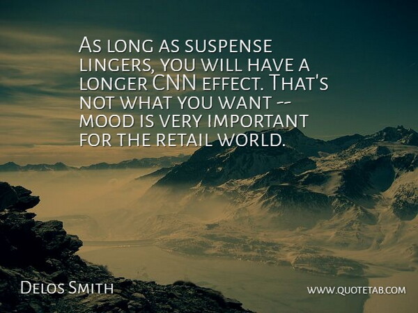 Delos Smith Quote About Cnn, Longer, Mood, Retail, Suspense: As Long As Suspense Lingers...