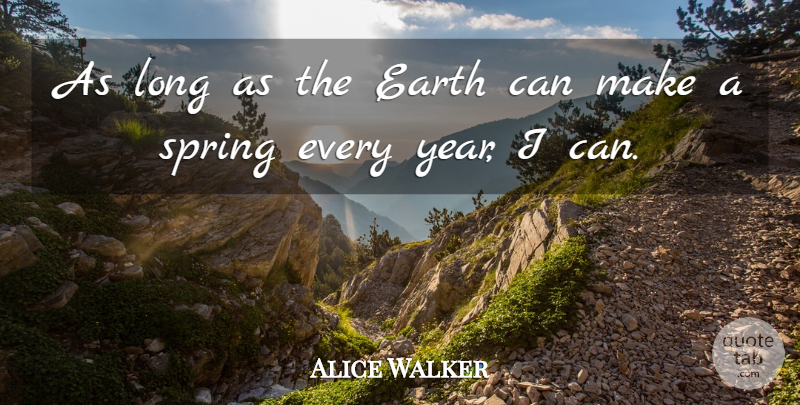 Alice Walker Quote About Spring, Years, Long: As Long As The Earth...