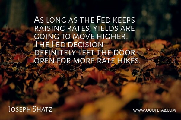 Joseph Shatz Quote About Decision, Definitely, Door, Fed, Keeps: As Long As The Fed...