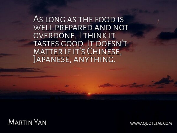 Martin Yan Quote About Thinking, Long, Chinese: As Long As The Food...