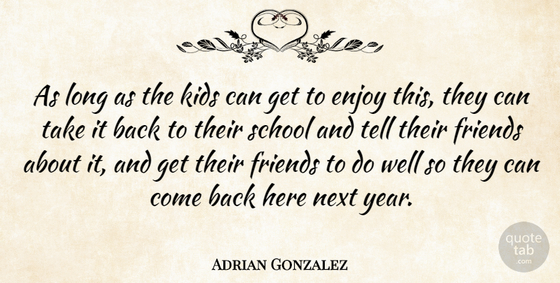 Adrian Gonzalez Quote About Enjoy, Kids, Next, School: As Long As The Kids...