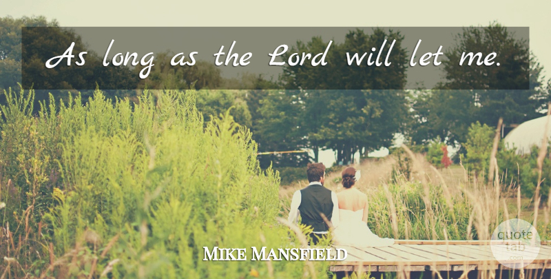 Mike Mansfield Quote About Lord: As Long As The Lord...