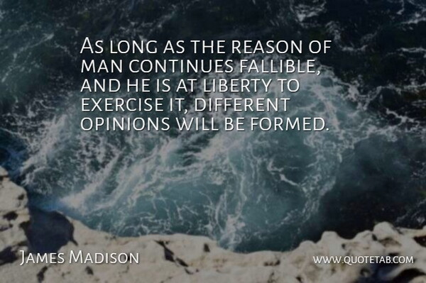 James Madison Quote About Exercise, Men, Long: As Long As The Reason...