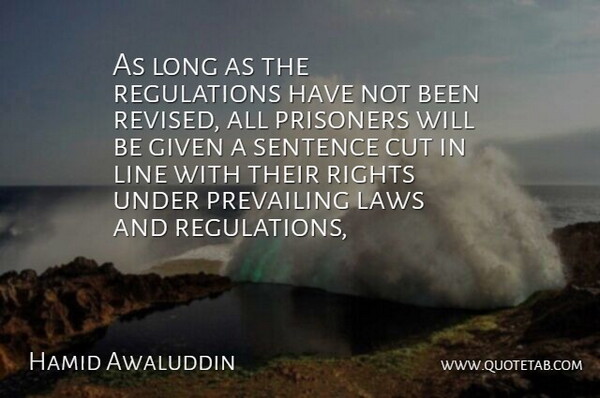 Hamid Awaluddin Quote About Cut, Given, Laws, Line, Prevailing: As Long As The Regulations...