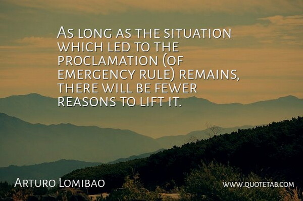 Arturo Lomibao Quote About Emergency, Fewer, Led, Lift, Reasons: As Long As The Situation...