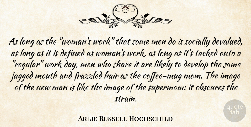 Arlie Russell Hochschild Quote About Mom, Women, Coffee: As Long As The Womans...