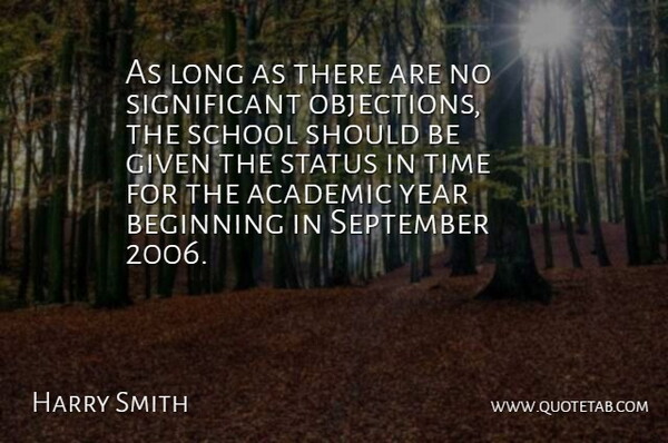 Harry Smith Quote About Academic, Beginning, Given, School, September: As Long As There Are...