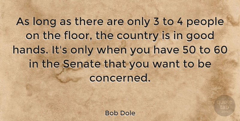Bob Dole Quote About Country, Hands, People: As Long As There Are...