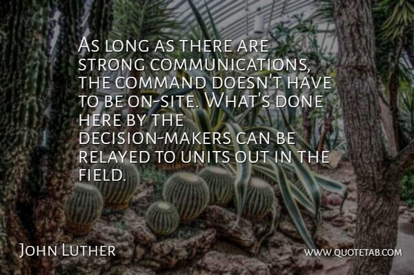 John Luther Quote About Command, Strong: As Long As There Are...