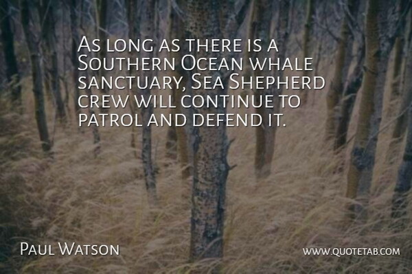 Paul Watson Quote About Continue, Crew, Defend, Patrol, Shepherd: As Long As There Is...
