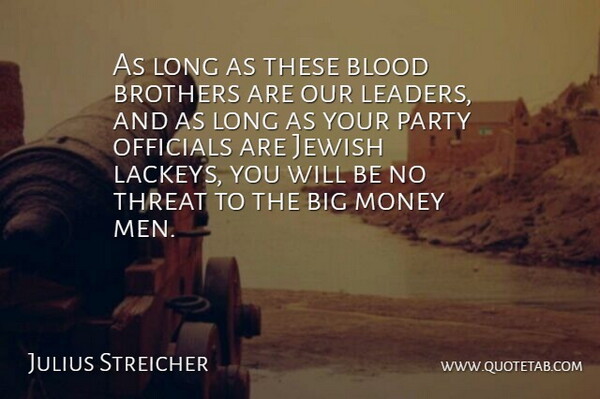 Julius Streicher Quote About Brother, Party, Men: As Long As These Blood...