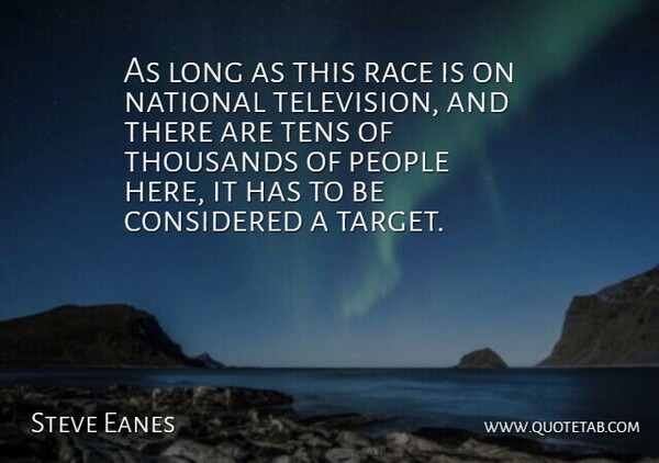 Steve Eanes Quote About Considered, National, People, Race, Thousands: As Long As This Race...