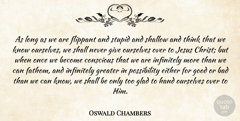 Oswald Chambers Quote About Jesus, Stupid, Thinking: As Long As We Are...