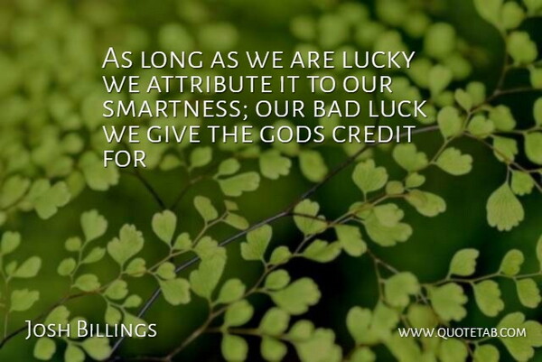 Josh Billings Quote About Giving, Long, Luck: As Long As We Are...