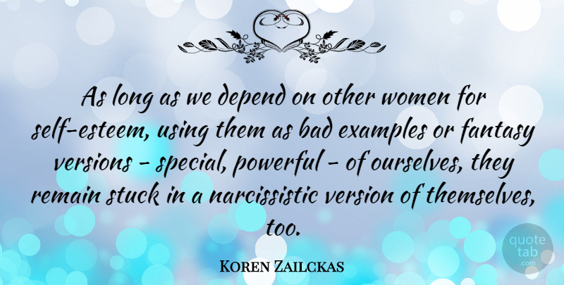 Koren Zailckas Quote About Bad, Depend, Examples, Fantasy, Powerful: As Long As We Depend...