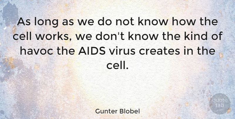 Gunter Blobel Quote About Creates, Havoc: As Long As We Do...