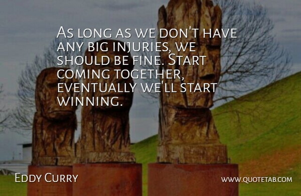 Eddy Curry Quote About Coming, Eventually, Start: As Long As We Dont...
