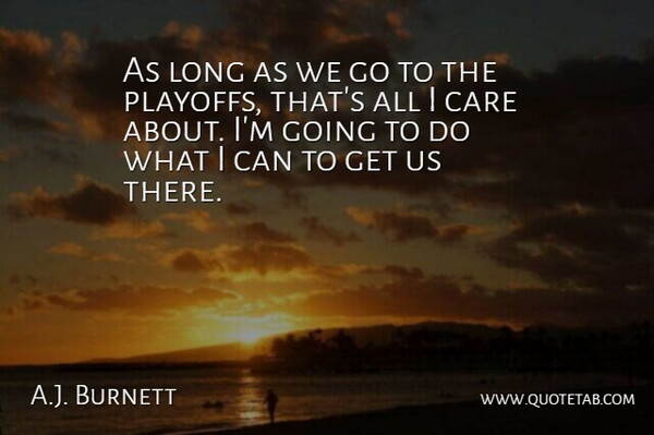 A.J. Burnett Quote About Care: As Long As We Go...