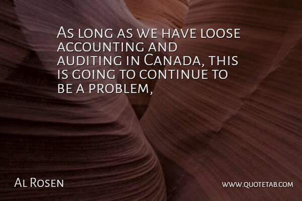 Al Rosen Quote About Accounting, Canada, Continue, Loose: As Long As We Have...