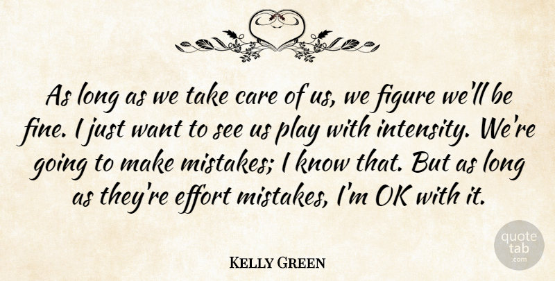 Kelly Green Quote About Care, Effort, Figure, Ok: As Long As We Take...