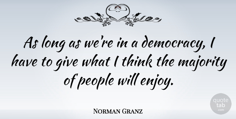 Norman Granz Quote About Thinking, Long, People: As Long As Were In...