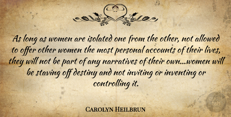 Carolyn Heilbrun Quote About Destiny, Long, Narrative: As Long As Women Are...