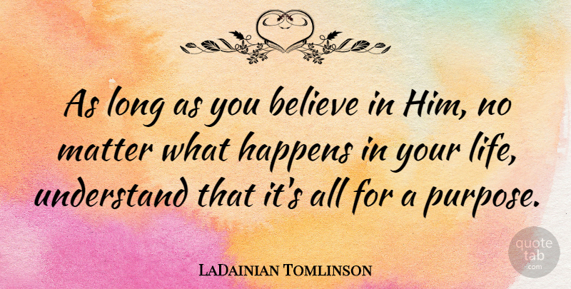 LaDainian Tomlinson Quote About Believe, Happens, Life, Matter: As Long As You Believe...