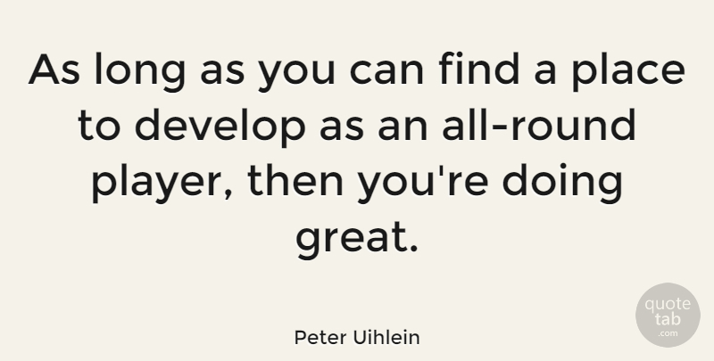 Peter Uihlein Quote About Great: As Long As You Can...