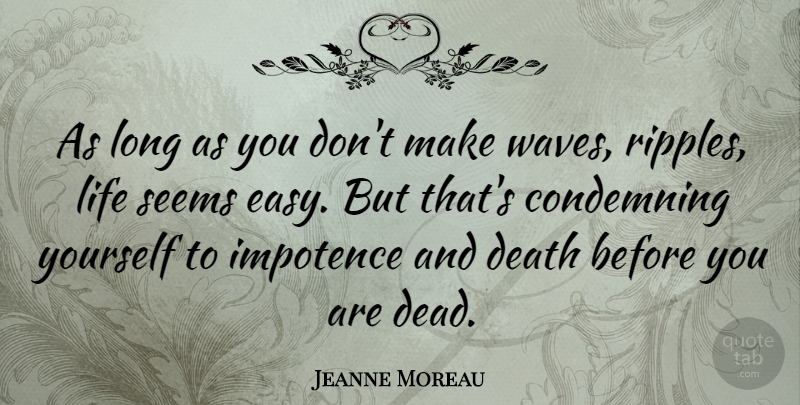 Jeanne Moreau Quote About Long, Wave, Easy: As Long As You Dont...