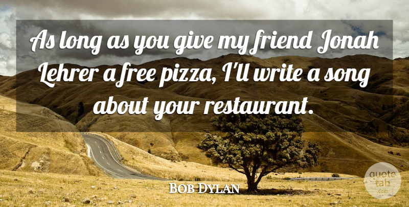 Bob Dylan Quote About Song, Writing, Giving: As Long As You Give...