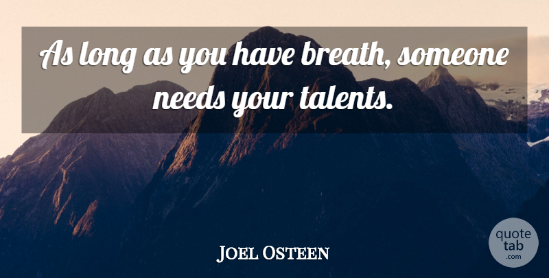 Joel Osteen Quote About Long, Needs, Talent: As Long As You Have...