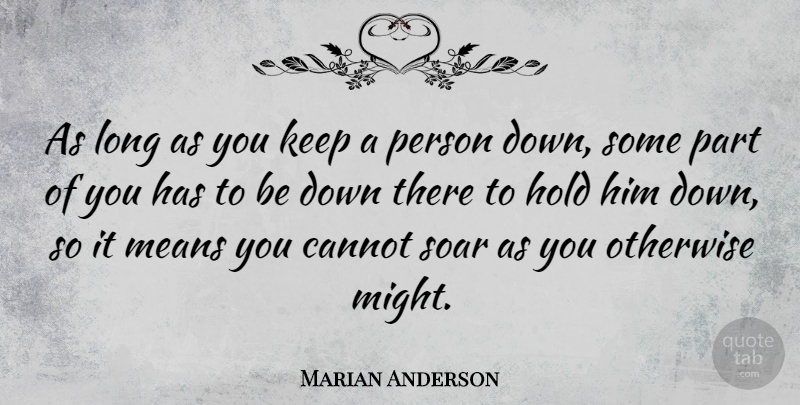 Marian Anderson Quote About Positive, Mean, Long: As Long As You Keep...