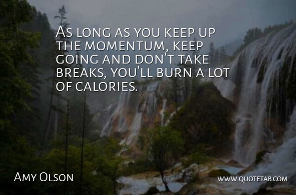 Amy Olson Quote About Burn: As Long As You Keep...