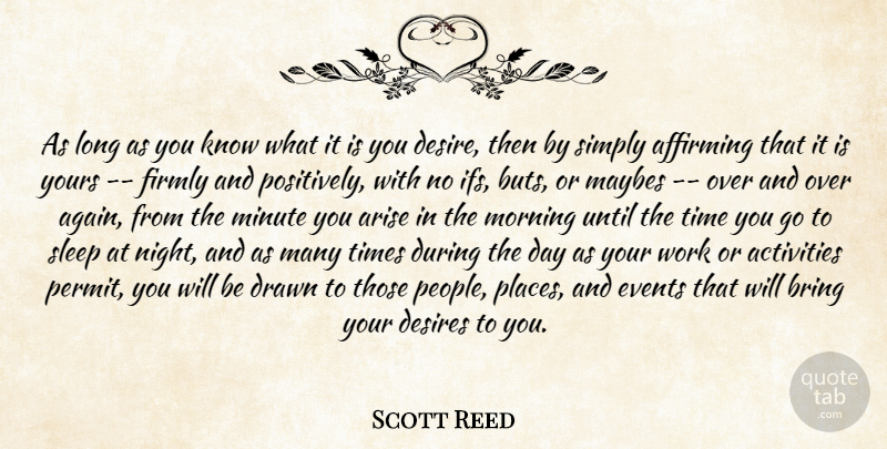 Scott Reed Quote About Activities, Arise, Bring, Desire, Desires: As Long As You Know...