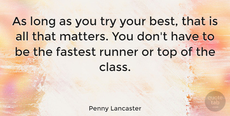 Penny Lancaster Quote About Class, Long, Trying: As Long As You Try...
