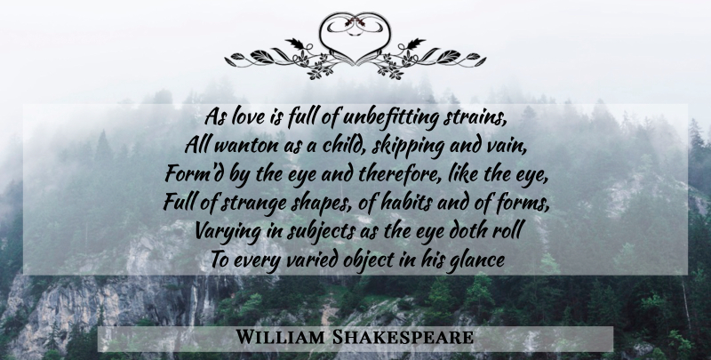 William Shakespeare Quote About Children, Love You, Eye: As Love Is Full Of...