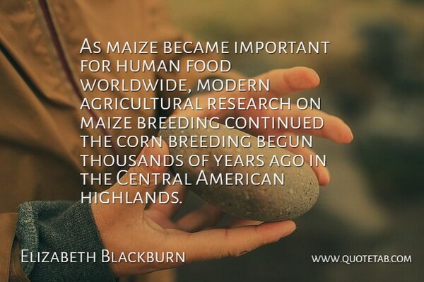 Elizabeth Blackburn Quote About Became, Begun, Breeding, Central, Continued: As Maize Became Important For...