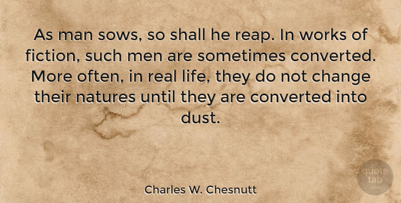 Charles W. Chesnutt Quote About Real, Men, Dust: As Man Sows So Shall...