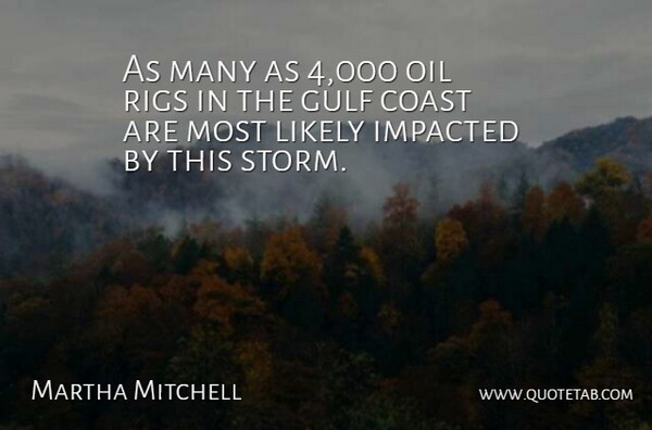 Martha Mitchell Quote About Coast, Gulf, Likely, Oil: As Many As 4 000...