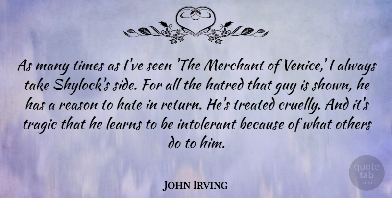 John Irving Quote About Guy, Intolerant, Learns, Merchant, Others: As Many Times As Ive...