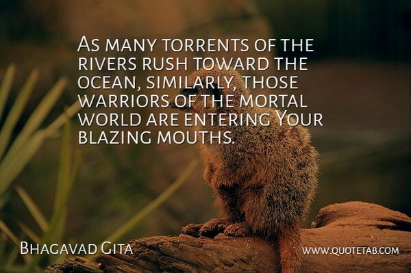 Bhagavad Gita Quote About Blazing, Entering, Mortal, Rivers, Rush: As Many Torrents Of The...