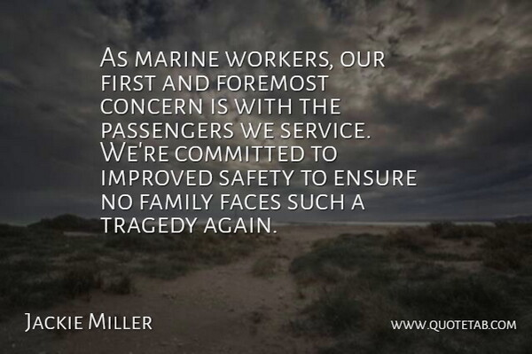 Jackie Miller Quote About Committed, Concern, Ensure, Faces, Family: As Marine Workers Our First...