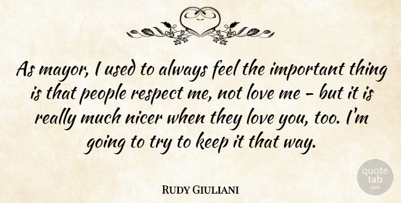 Rudy Giuliani Quote About Love, People, Respect: As Mayor I Used To...