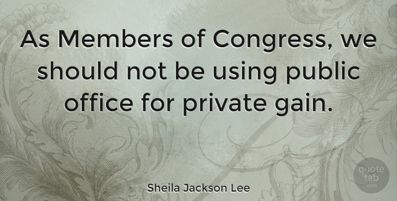 Sheila Jackson Lee Quote About Office, Gains, Members: As Members Of Congress We...