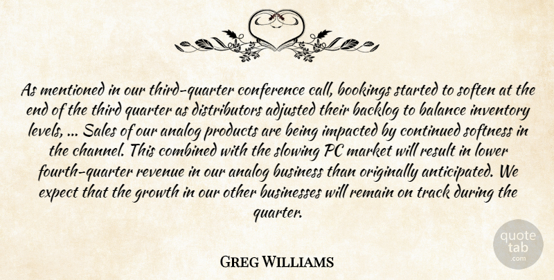 Greg Williams Quote About Adjusted, Analog, Balance, Business, Businesses: As Mentioned In Our Third...