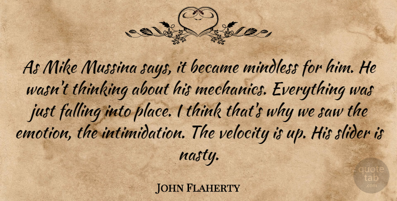 John Flaherty Quote About Became, Falling, Mike, Mindless, Saw: As Mike Mussina Says It...