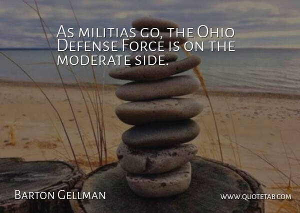 Barton Gellman Quote About Moderate: As Militias Go The Ohio...