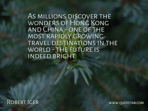 Robert Iger Quote About China, Discover, Future, Growing, Indeed: As Millions Discover The Wonders...
