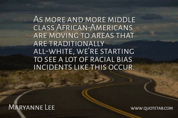Maryanne Lee Quote About Areas, Bias, Class, Incidents, Middle: As More And More Middle...