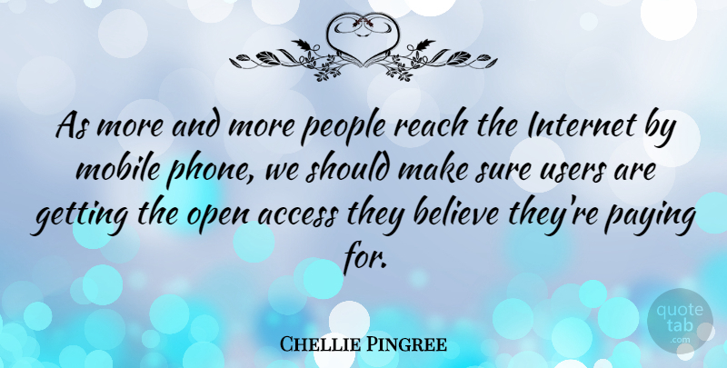 Chellie Pingree Quote About Access, Believe, Mobile, Open, Paying: As More And More People...